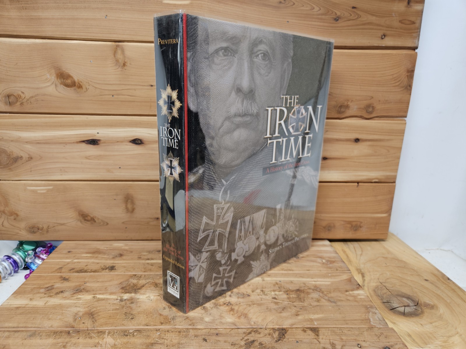 The Iron Time: A History of the Iron Cross by Stephen Previtera