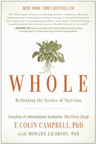 Whole: Rethinking the Science of Nutrition by Campbell, T. Colin