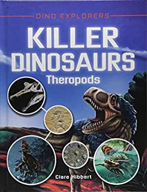 Killer Dinosaurs : Theropods Library Binding Clare Hibbert
