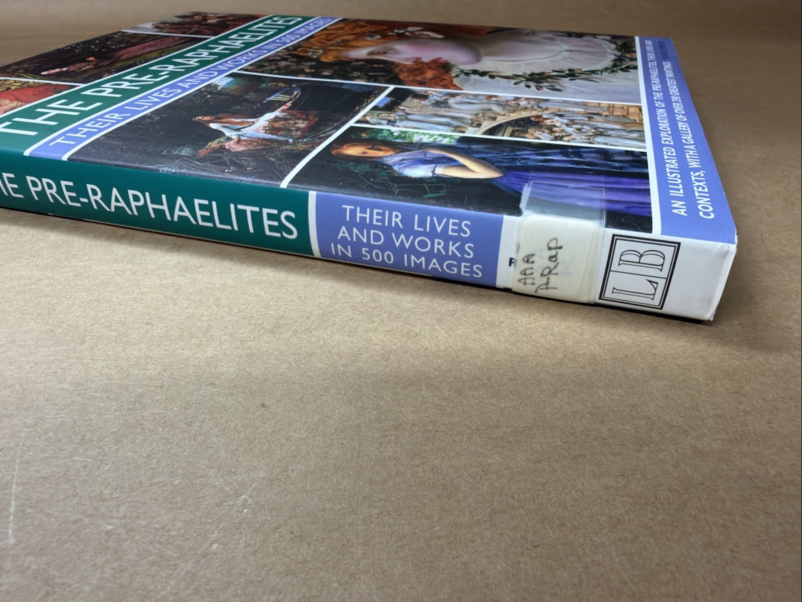 The Pre-Raphaelites: Their Lives and Works in 500 Images. Hardcover.