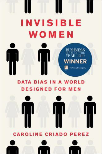 Invisible Women: Data Bias in a World Designed for Men, Perez, Caroline Criado,