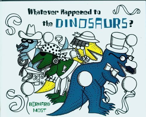 Whatever Happened to the Dinosaurs? – 9780152952969, Bernard Most, paperback