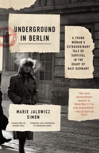 Underground in Berlin : A Young Woman’s Extraordinary Tale of Survival in the…