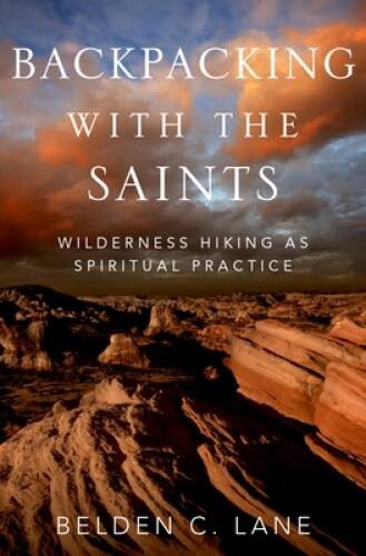 Backpacking with the Saints: Wilderness Hiking as Spiritual Practice – VERY GOOD