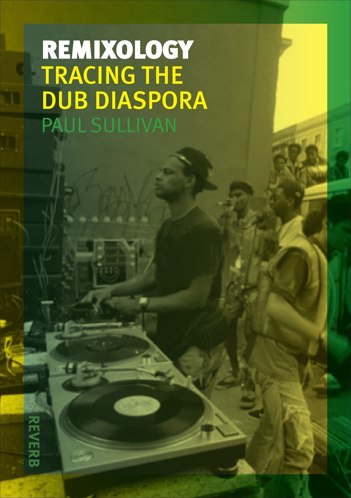 Remixology: Tracing the Dub Diaspora (Reverb) by Paul Sullivan