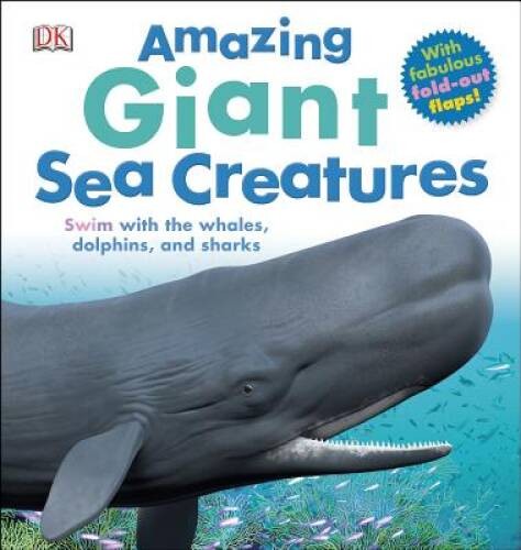 Amazing Giant Sea Creatures – Hardcover By DK – VERY GOOD