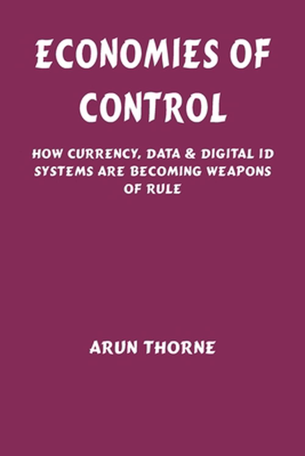 Economies of Control: How Currency, Data & Digital ID Systems Are Becoming Weapo