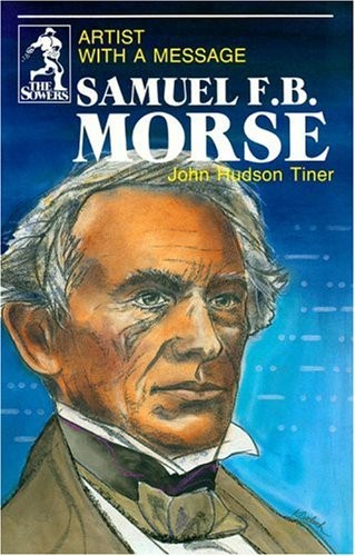 Samuel F.B. Morse: Artist With a Message (The Sowers) – Tiner, John Hudson|Y…