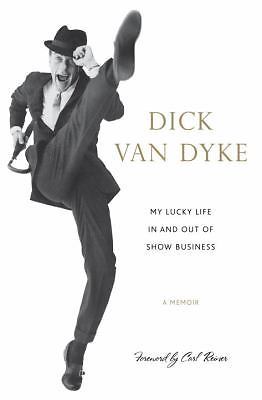 My Lucky Life In and Out of Show Business: A Memoir by Dick Van Dyke