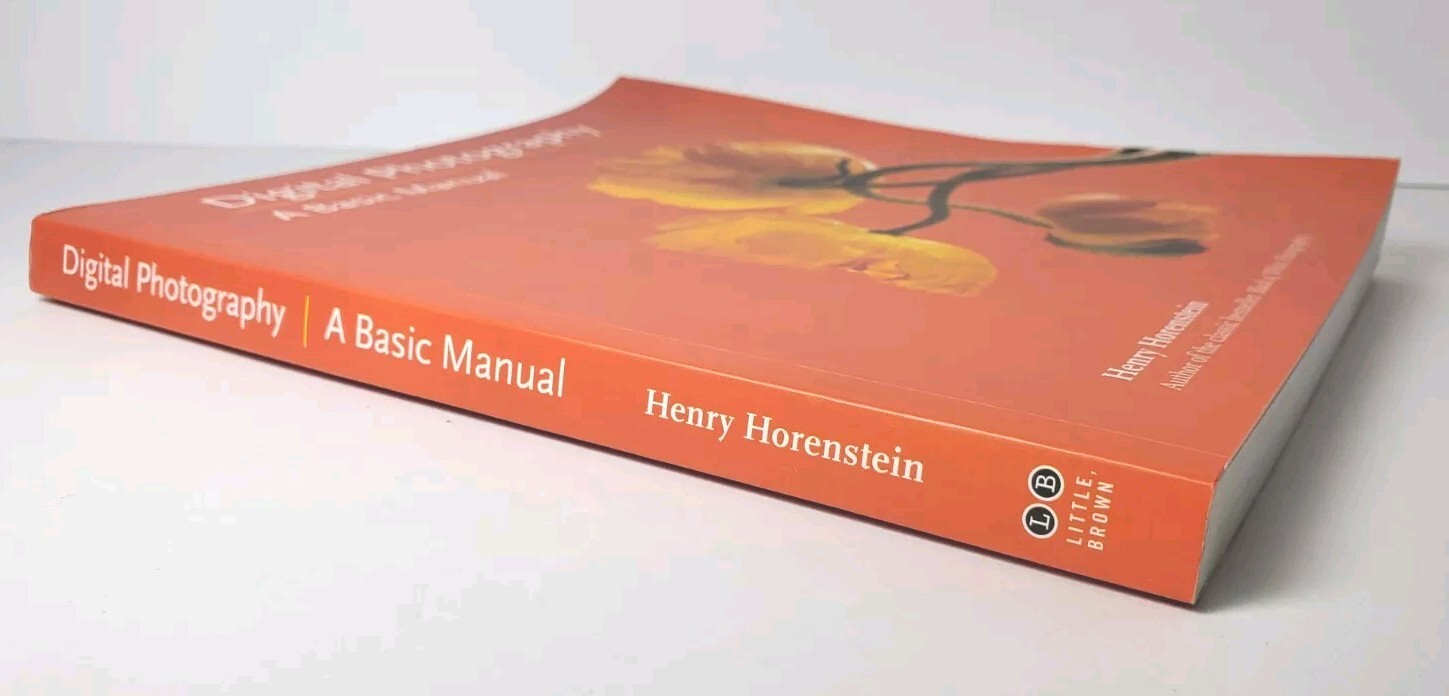 Digital Photography : A Basic Manual by Henry Horenstein (2011, Trade Paperback)