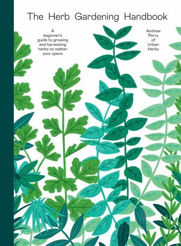 Herb Gardening Handbook: A Beginners’ Guide to Growing and Harvesting Herbs…