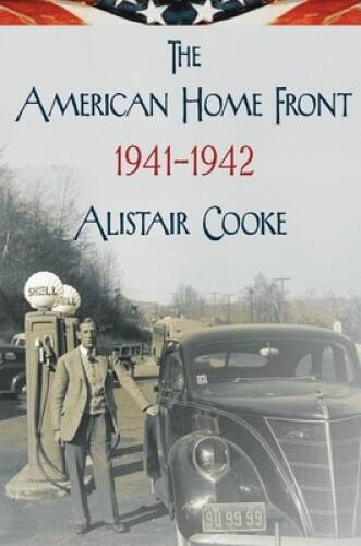 The American Home Front: 1941-1942 – Hardcover By Cooke, Alistair – GOOD