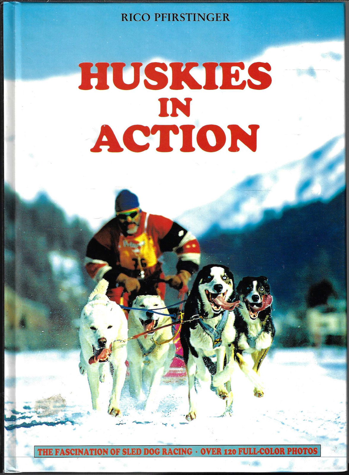 Huskies in Action – Sled Dog Racing ; by Rico Pfirstinger – Hardcover Book