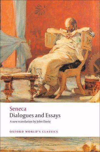 Dialogues and Essays (Oxford World’s Classics) by Seneca