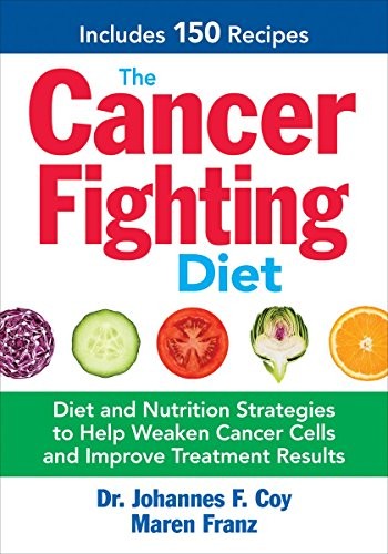 The Cancer Fighting Diet: Diet and Nutrition Strategies to Help Weaken Ca – GOOD