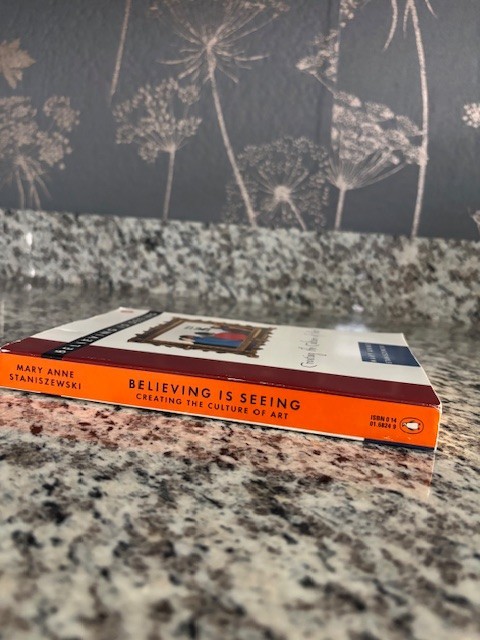 Believing Is Seeing : Creating the Culture of Art by Mary Anne Staniszewski SALE