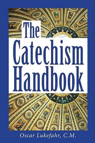 The Catechism Handbook – Paperback By Lukefahr CM, Father Oscar – GOOD