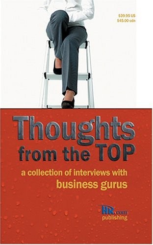 Thoughts from the Top: A Collection of Interviews with Business Gurus by unknow