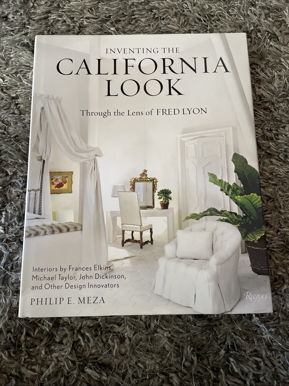 Inventing the California Look: Interiors by Frances Elkins, Michael Taylor, Joh,