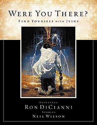 Were You There?: Find Yourself With Jesus by Neil S. Wilson; Ron Dicianni