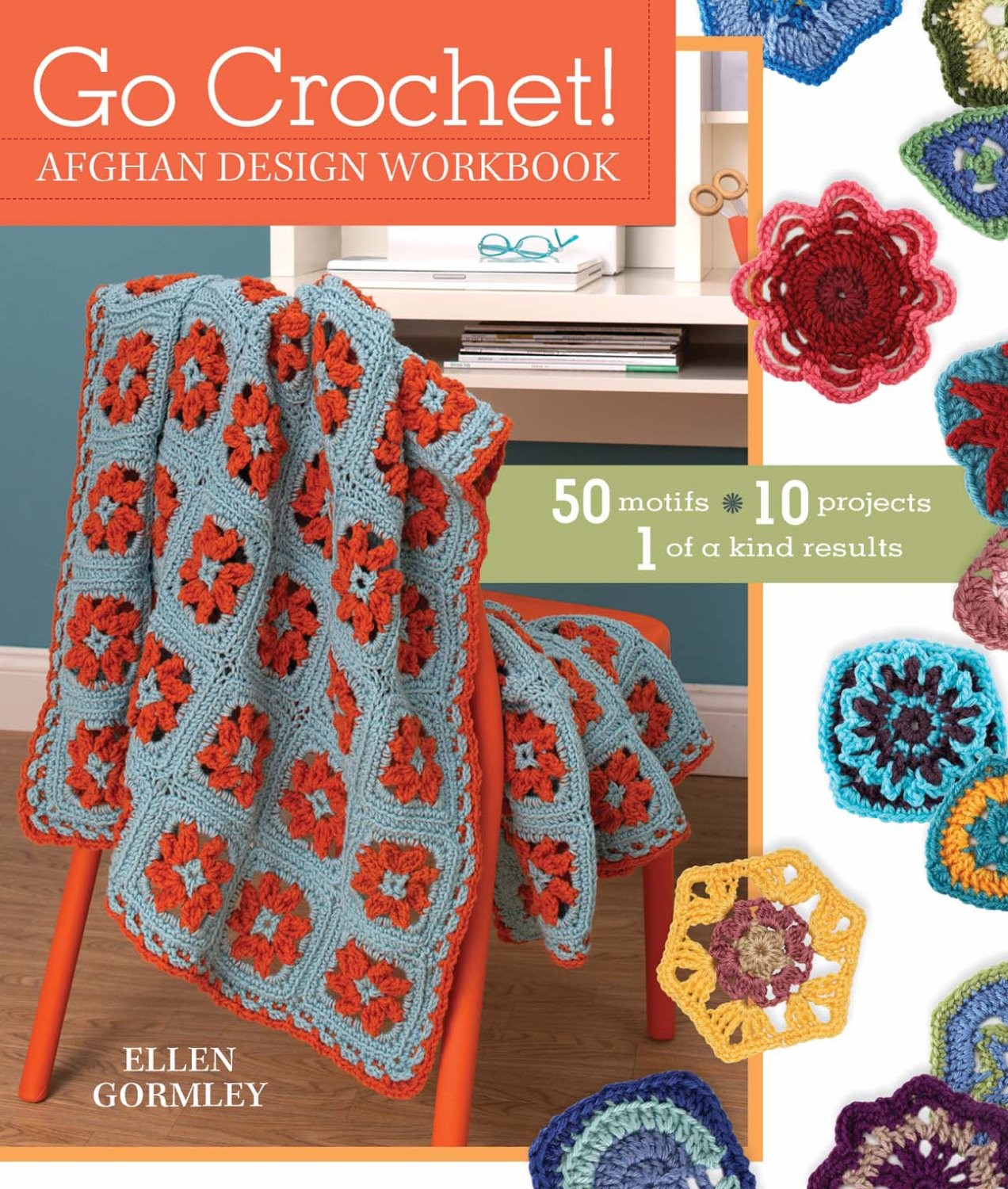 Go Crochet! Afghan Design Workbook: 50 Motifs, 10 Projects, 1 of a Kind Resu…