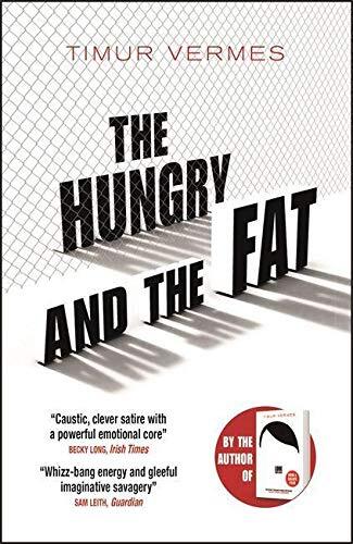 The Hungry and the Fat By Timur Vermes. 9781529400564