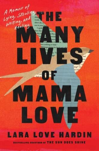 The Many Lives of Mama Love: A Memoir of Lying, Stealing, Writing, and – GOOD