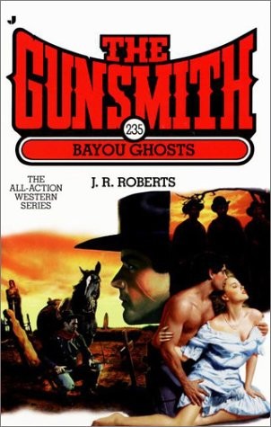 Bayou Ghosts (The Gunsmith #235) – Roberts, J. R. – Good – See condition not…