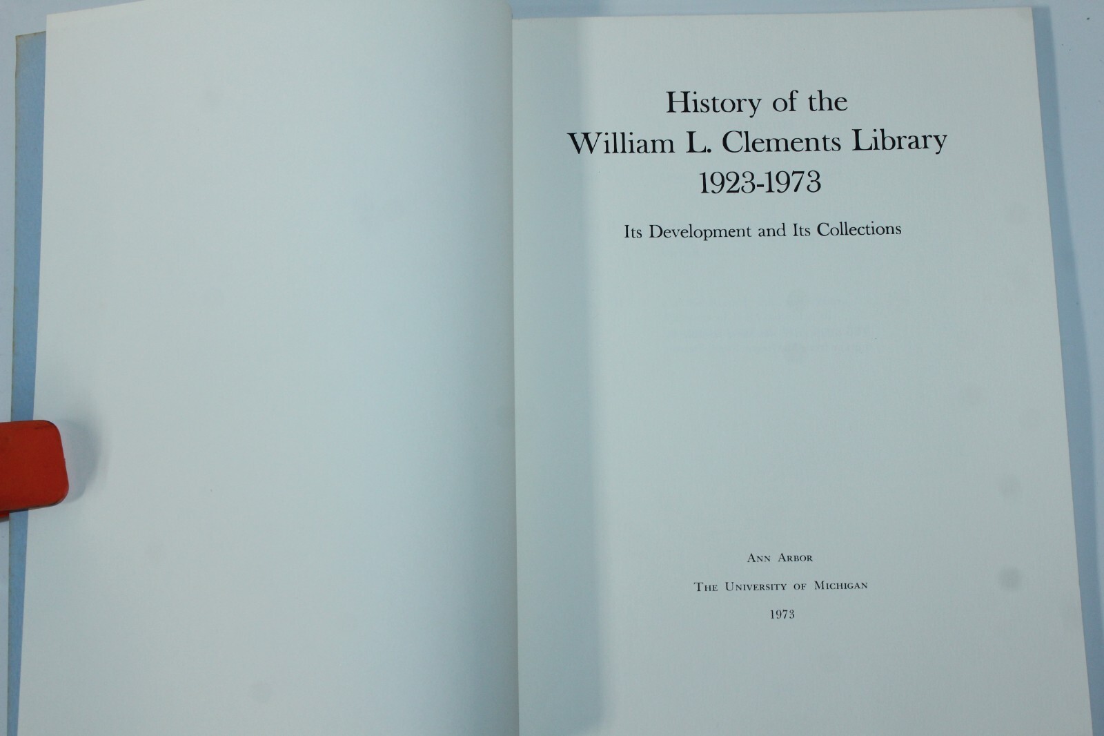 History of the William L. Clements Library 1923-1973 The University of Michigan