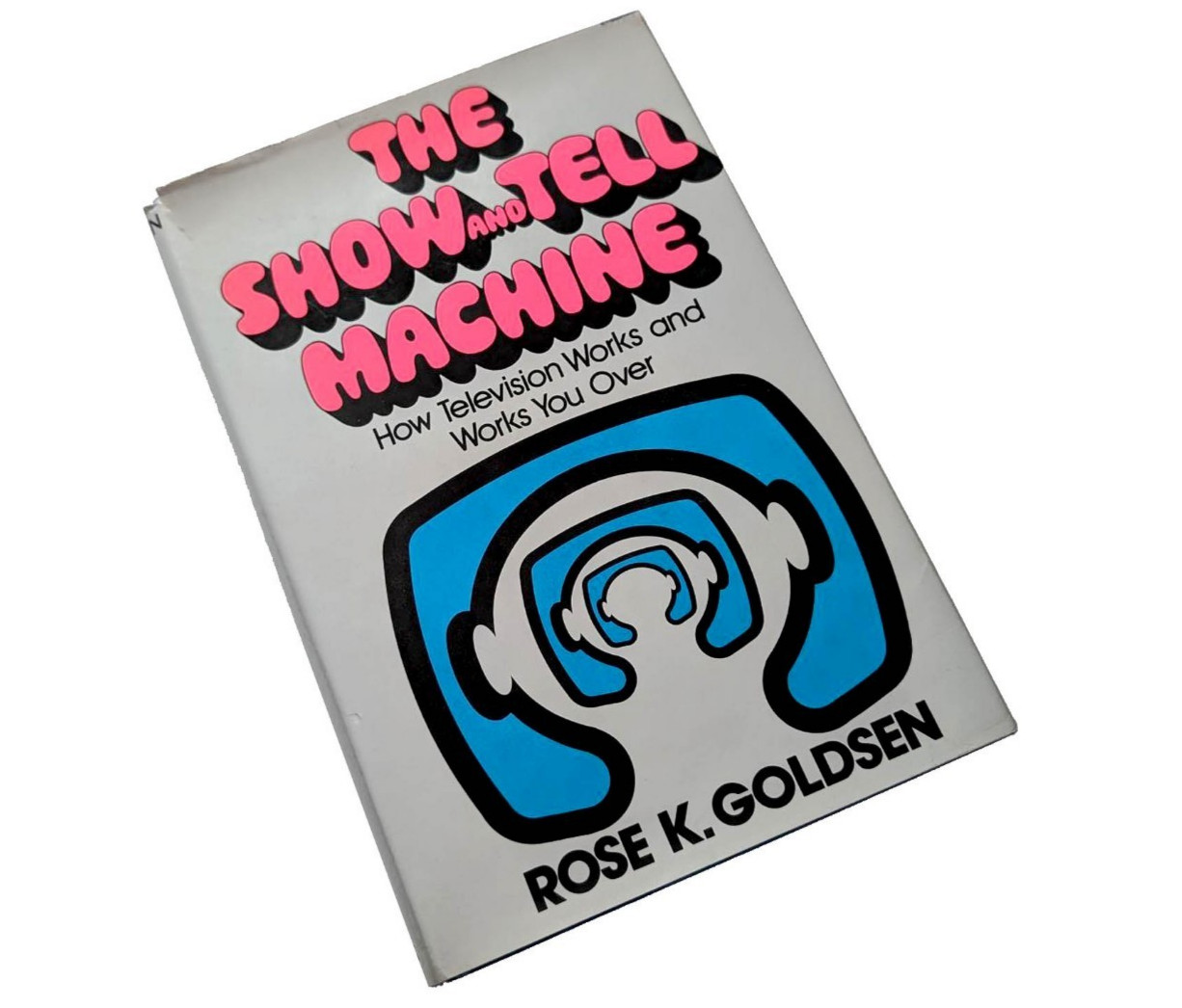 The Show and Tell Machine Rose K. Goldsen 1977 TV History SIGNED First Edition