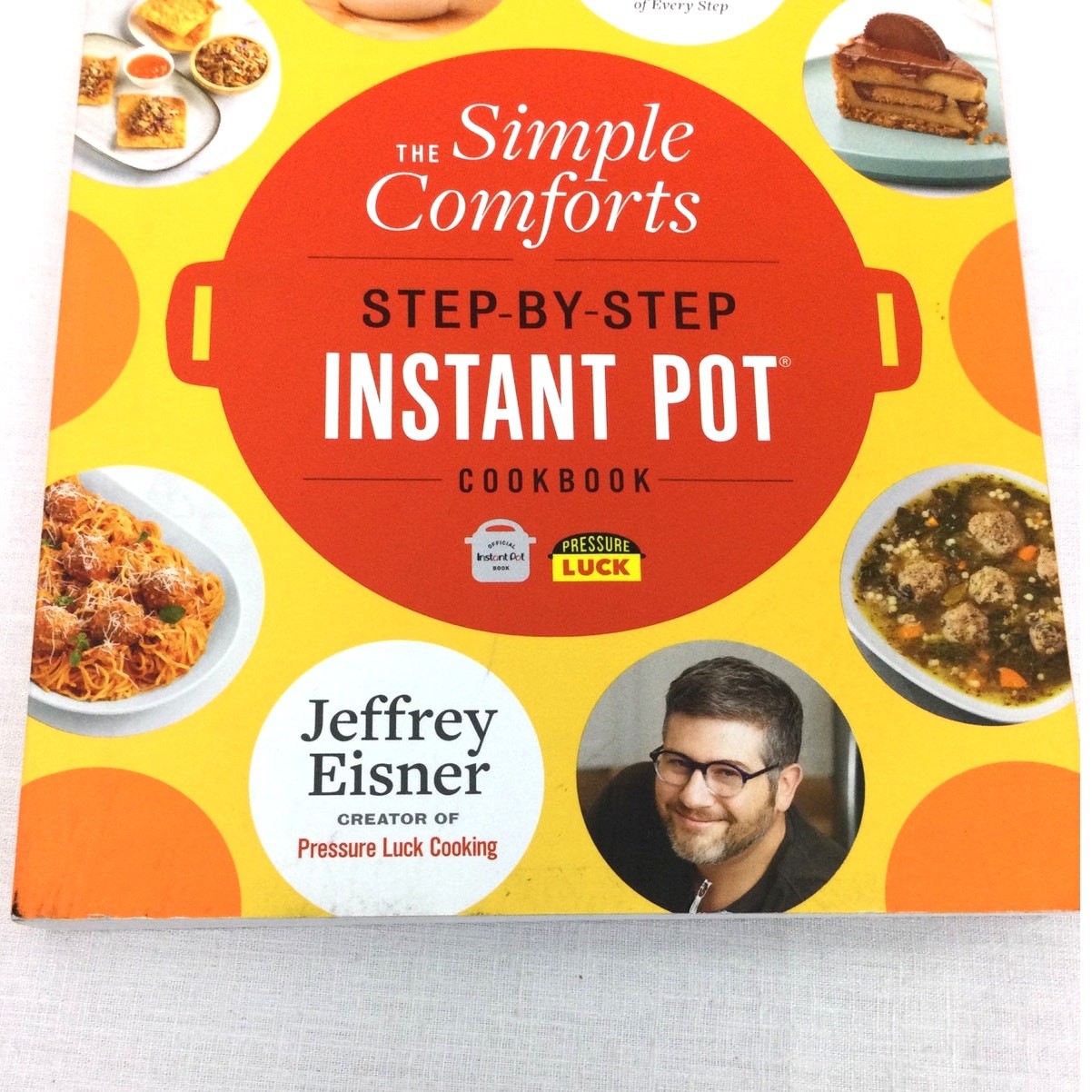 The Simple Comforts Step-By-Step Instant Pot Cookbook By Jeffrey Eisner