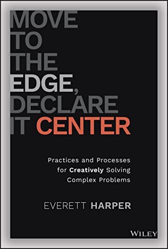 MOVE TO THE EDGE, DECLARE IT CENTER: PRACTICES AND By Everett Harper – Hardcover