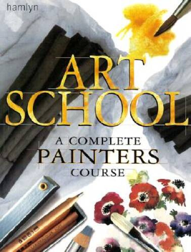 Art School: A Complete Painters Course – Paperback By Hamlyn – VERY GOOD