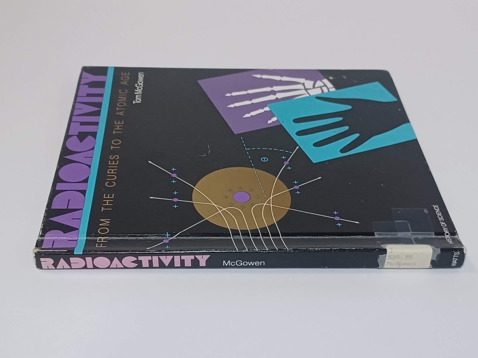 Radioactivity: From the Curies to the Atomic Age by Tom McGowen HC Book 1986