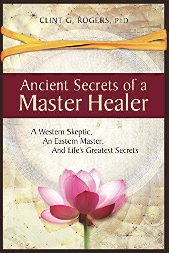 Ancient Secrets of a Master Healer: A Western Skeptic, An Eastern Master, – GOOD
