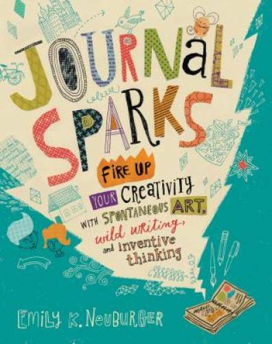 Journal Sparks: Fire Up Your Creativity with Spontaneous Art, Wild Writin – GOOD