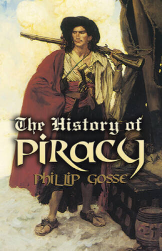 The History of Piracy (Dover Maritime) – Paperback By Gosse, Philip – VERY GOOD