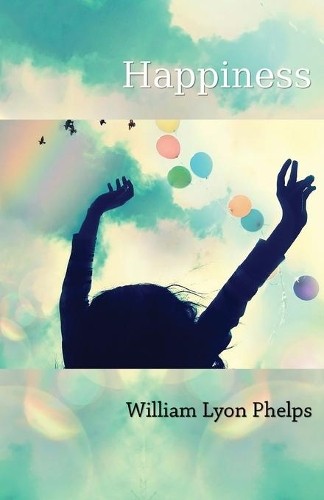 William Lyon Phelps Happiness – An Essay (Paperback) (UK IMPORT)