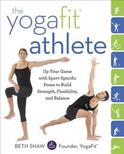 The YogaFit Athlete: Up Your Game with Sport-Specific Poses to Build – VERY GOOD