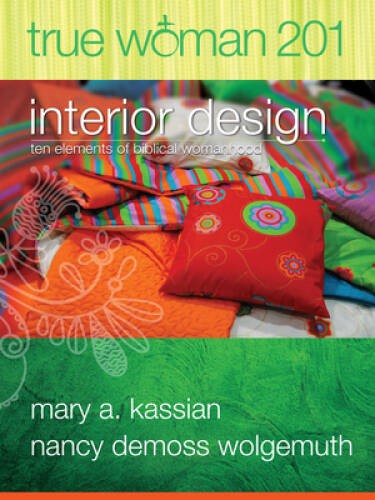 True Woman 201: Interior Design – Ten Elements of Biblical Womanhood (Tru – GOOD
