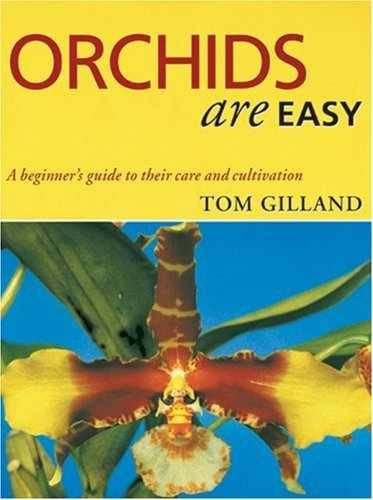 Orchids Are Easy: A Beginner’s Guide – Paperback, by Gilland Tom – Very Good j