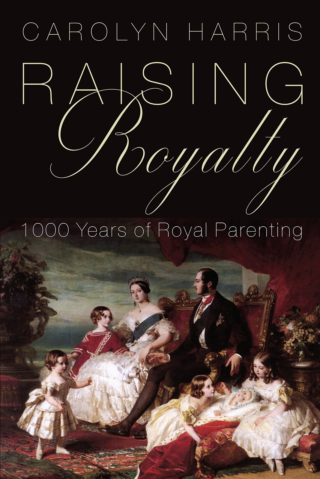 Raising Royalty: 1000 Years of Royal Parenting – hardcover Harris, Carolyn