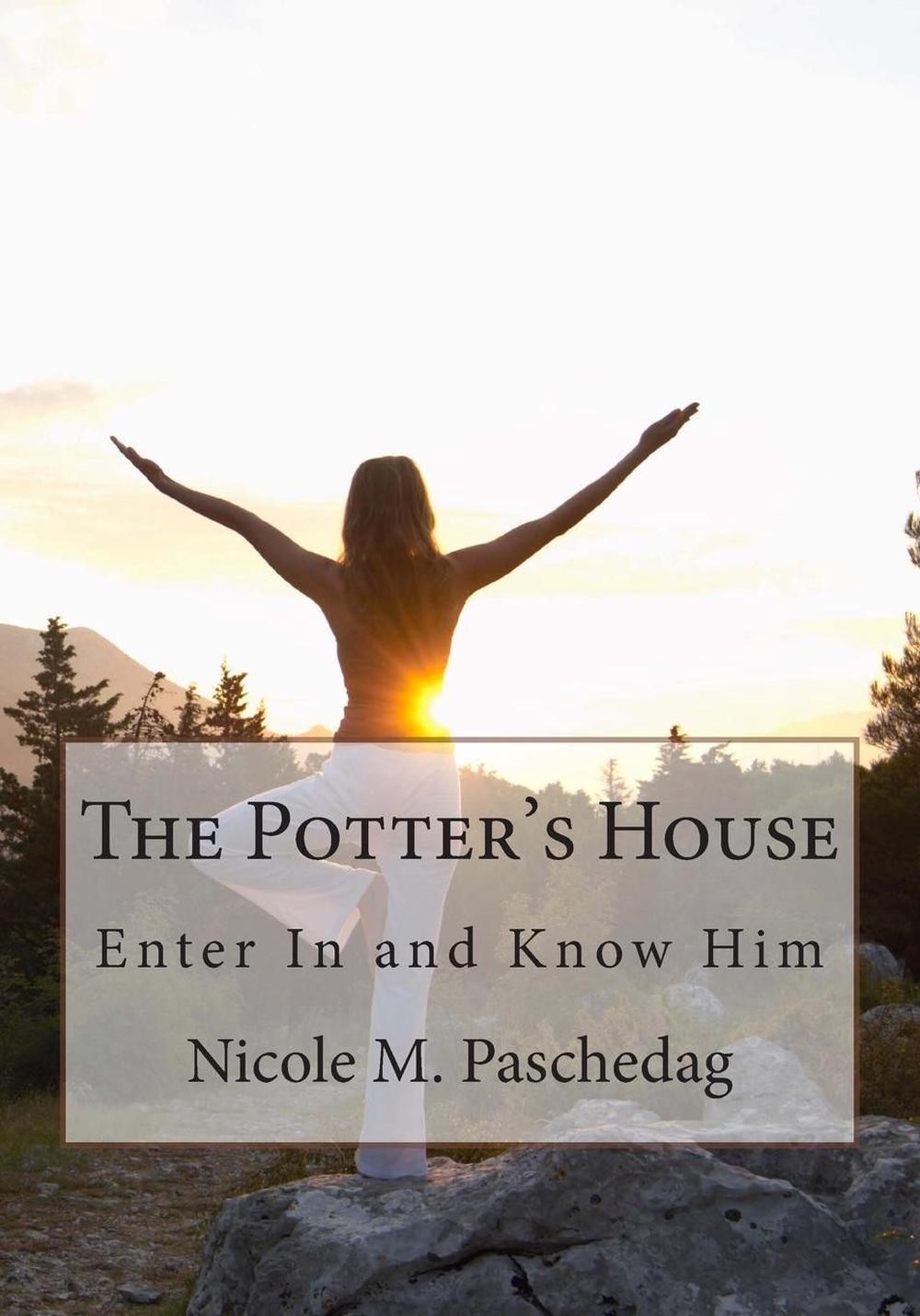 The Potter’s House: Enter In and Know Him by Nicole M. Paschedag (English) Paper