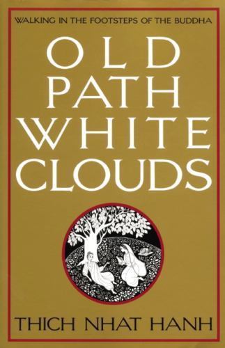 Old Path White Clouds: Walking in the Footsteps of the Buddha, Thich Nhat Hanh,