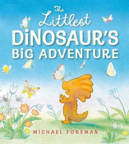 The Littlest Dinosaur’s Big Adventure – Hardcover By Foreman, Michael – GOOD