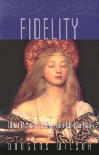 Fidelity: How to be a One-Woman Man – Paperback By Douglas Wilson – VERY GOOD