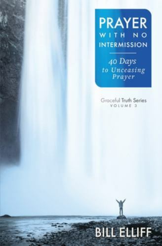 Prayer With No Intermission: 40 Days to Unce- paperback, Bill Elliff, 0983116849