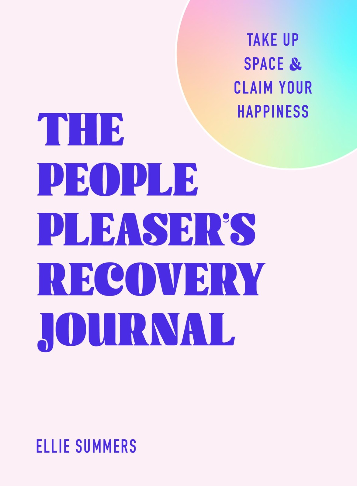 The People Pleaser’s Recovery Journal: Take Up Space and Claim Your Happin…