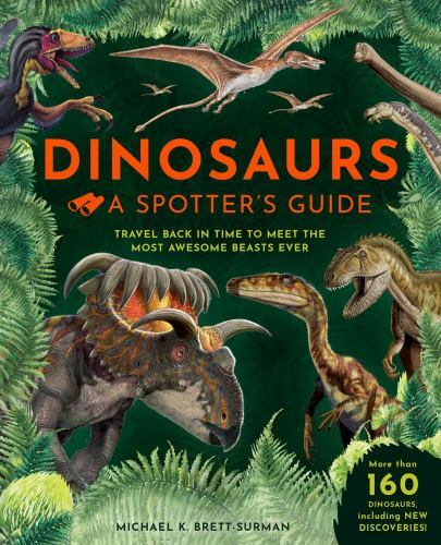Dinosaurs: A Spotter’s Guide by Weldon Owen