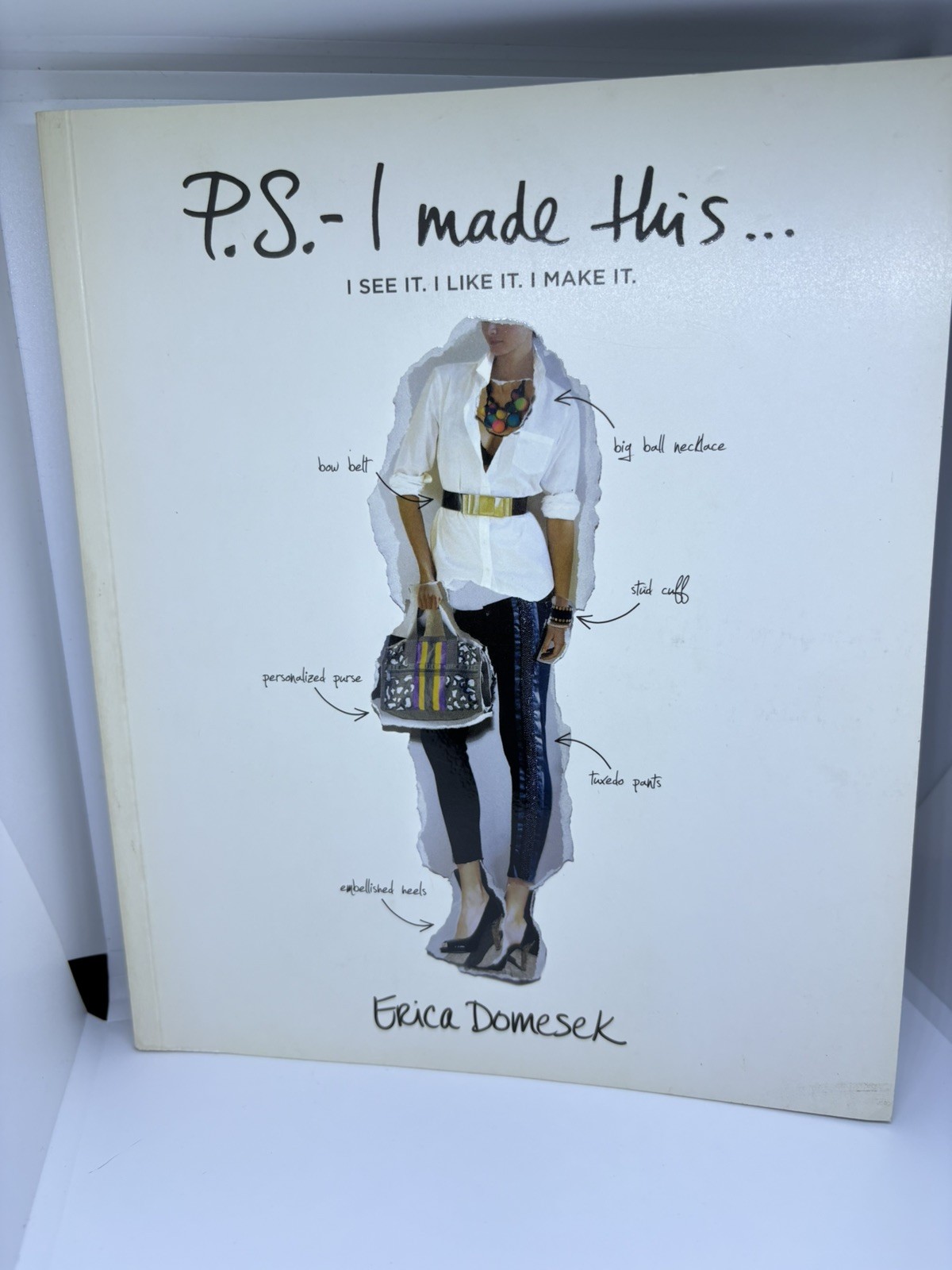P. S. – I Made This : I See It. I Like It. I Make It by Erica Domesek 2010 DIY